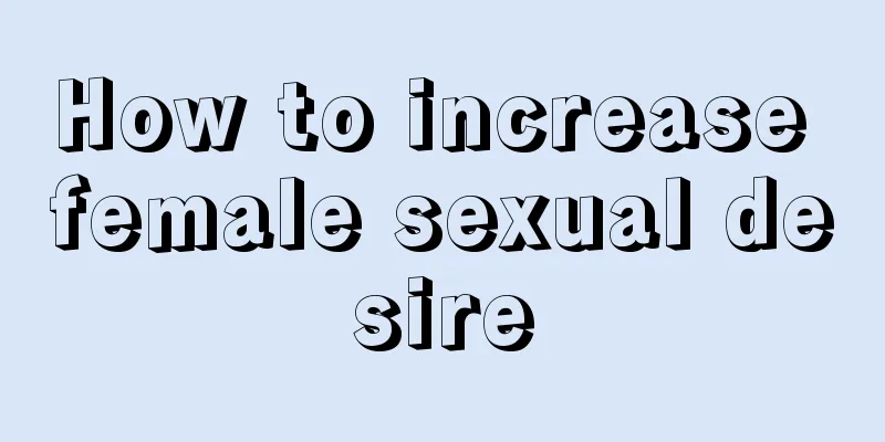 How to increase female sexual desire