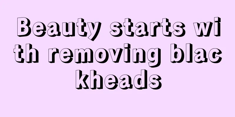 Beauty starts with removing blackheads