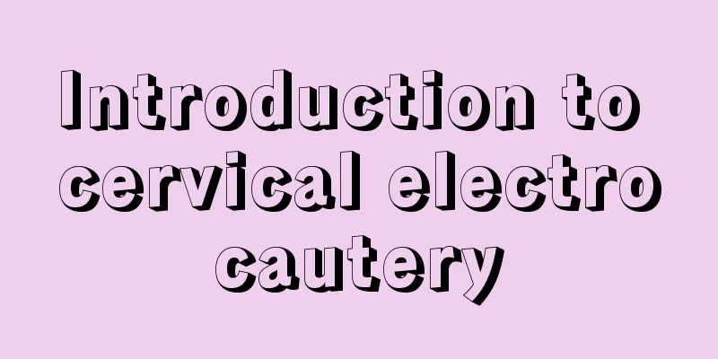 Introduction to cervical electrocautery