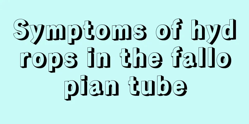 Symptoms of hydrops in the fallopian tube