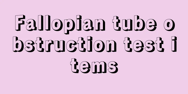 Fallopian tube obstruction test items