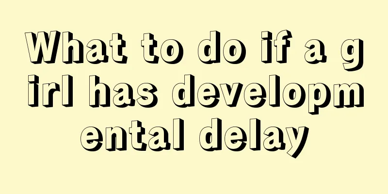 What to do if a girl has developmental delay