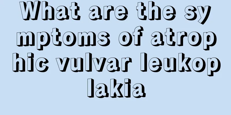 What are the symptoms of atrophic vulvar leukoplakia