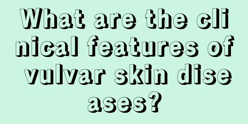 What are the clinical features of vulvar skin diseases?