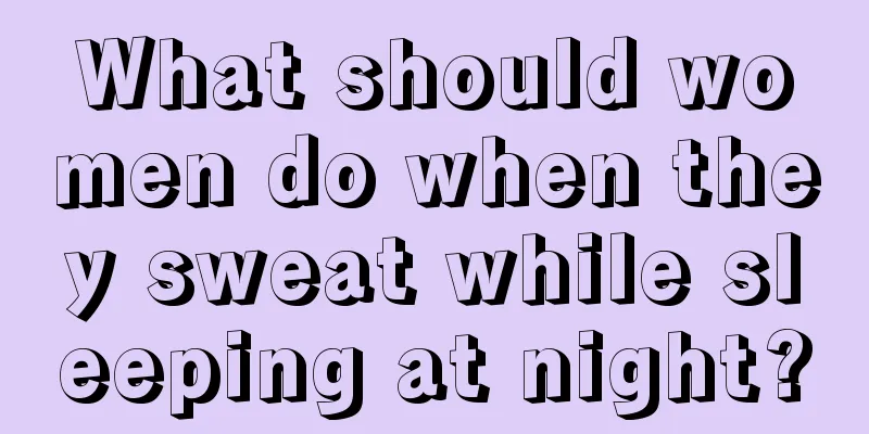 What should women do when they sweat while sleeping at night?