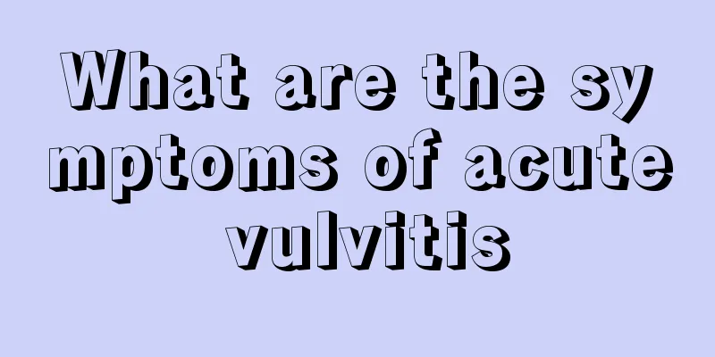 What are the symptoms of acute vulvitis