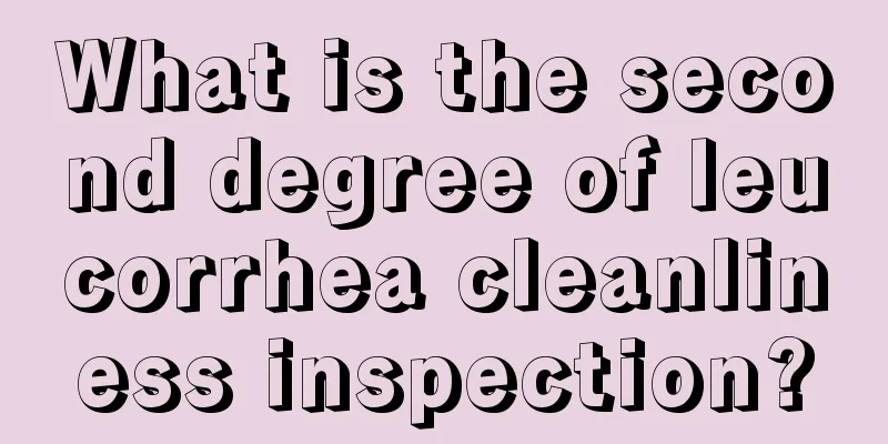 What is the second degree of leucorrhea cleanliness inspection?