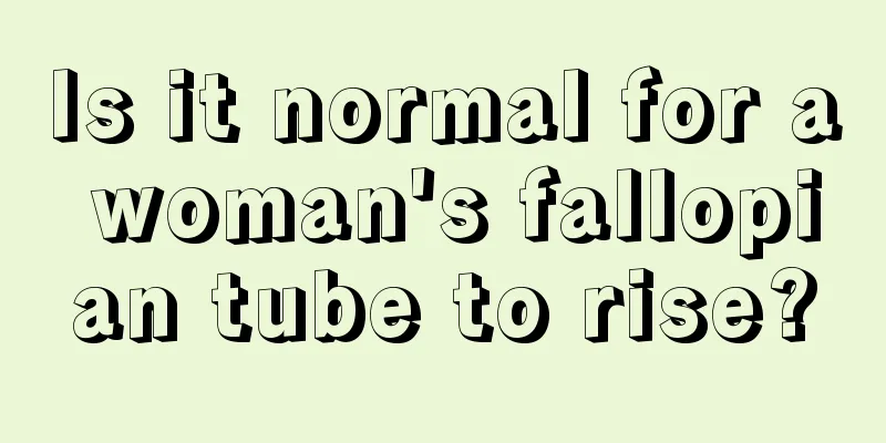 Is it normal for a woman's fallopian tube to rise?