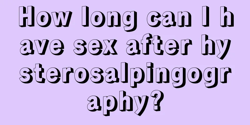 How long can I have sex after hysterosalpingography?