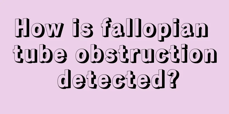 How is fallopian tube obstruction detected?