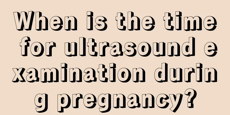 When is the time for ultrasound examination during pregnancy?