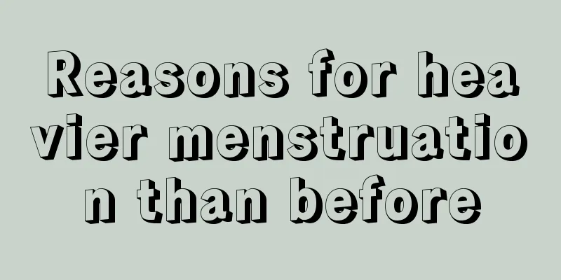 Reasons for heavier menstruation than before