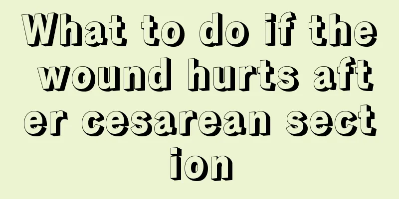 What to do if the wound hurts after cesarean section