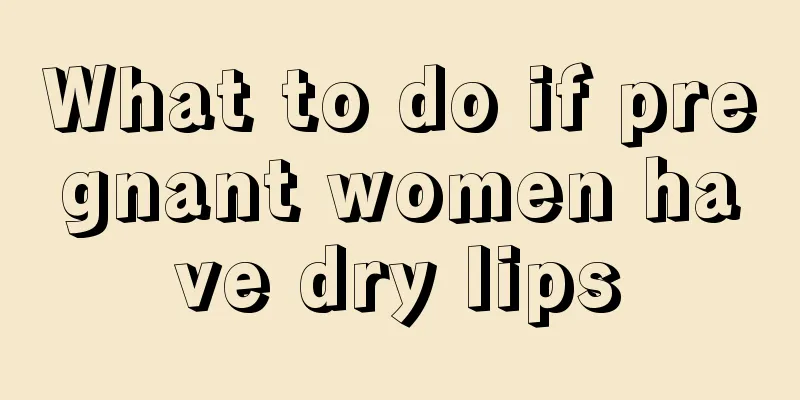 What to do if pregnant women have dry lips