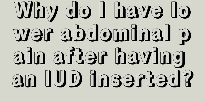 Why do I have lower abdominal pain after having an IUD inserted?