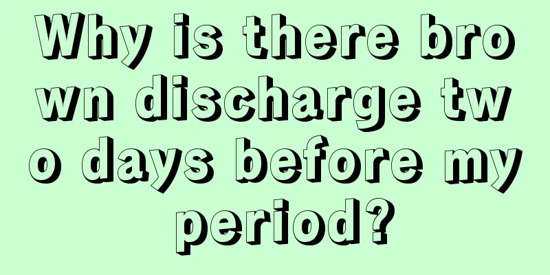 Why is there brown discharge two days before my period?