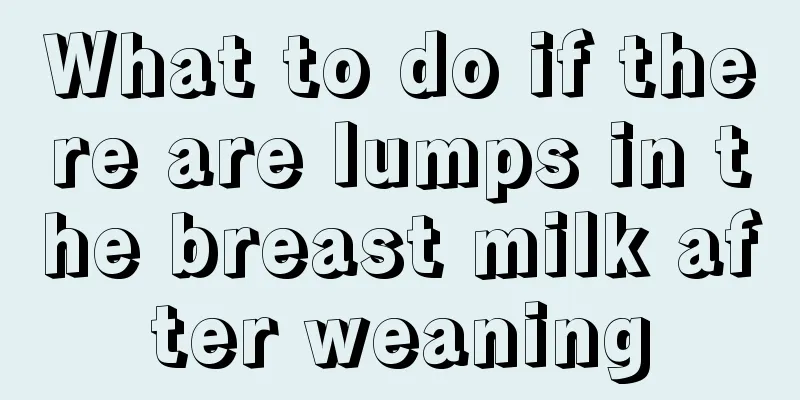 What to do if there are lumps in the breast milk after weaning