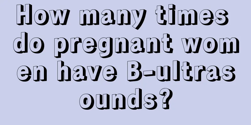 How many times do pregnant women have B-ultrasounds?