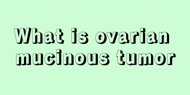 What is ovarian mucinous tumor