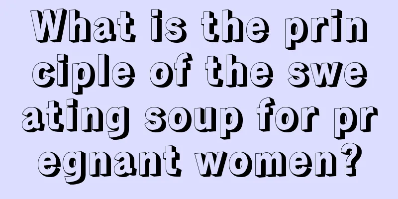 What is the principle of the sweating soup for pregnant women?