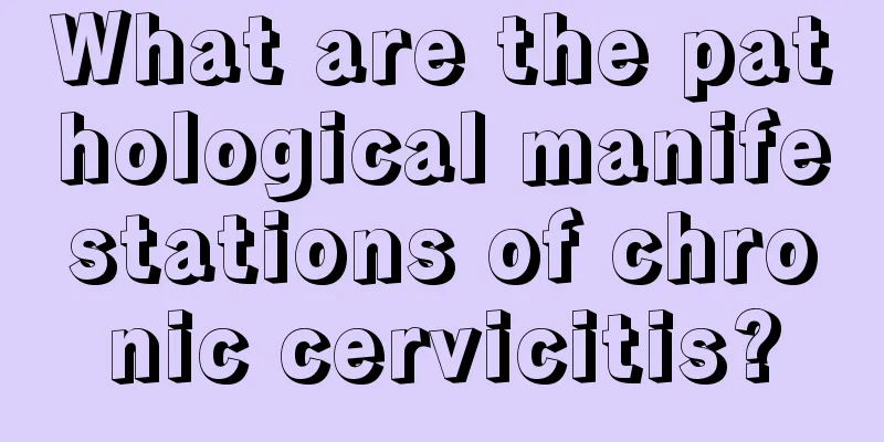 What are the pathological manifestations of chronic cervicitis?