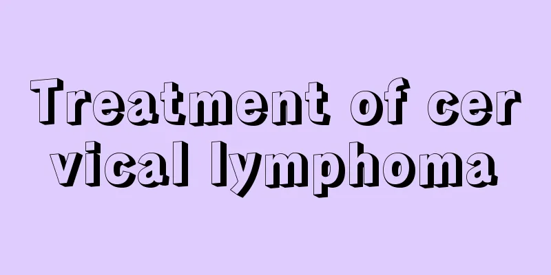 Treatment of cervical lymphoma