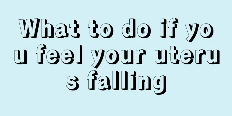 What to do if you feel your uterus falling