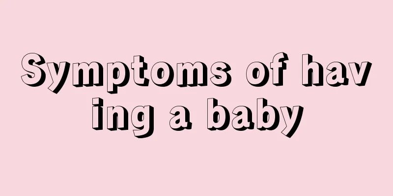 Symptoms of having a baby