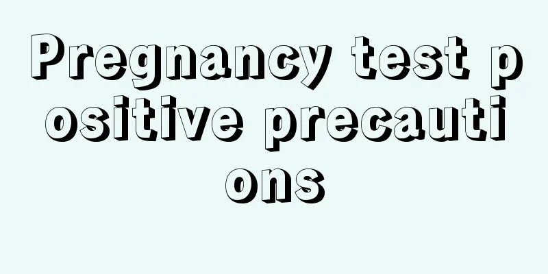 Pregnancy test positive precautions