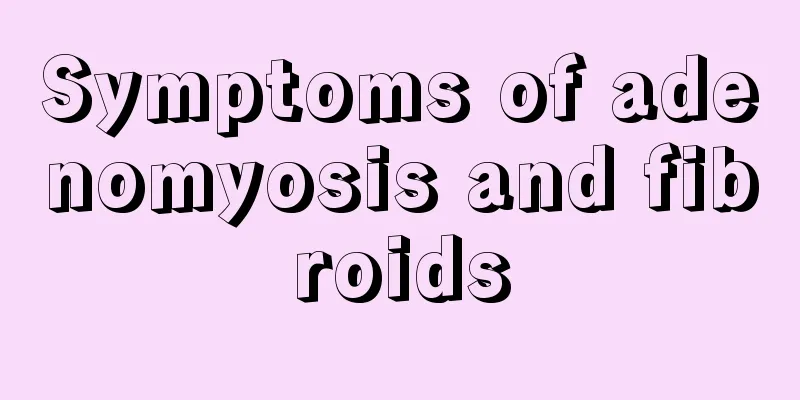 Symptoms of adenomyosis and fibroids