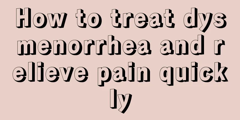 How to treat dysmenorrhea and relieve pain quickly