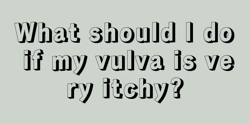 What should I do if my vulva is very itchy?