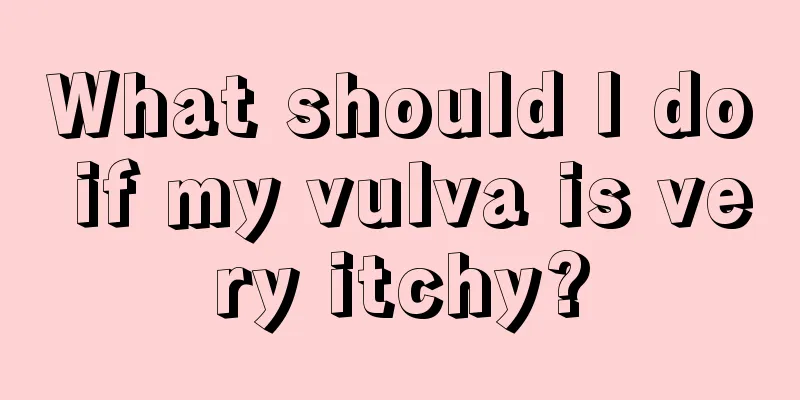 What should I do if my vulva is very itchy?