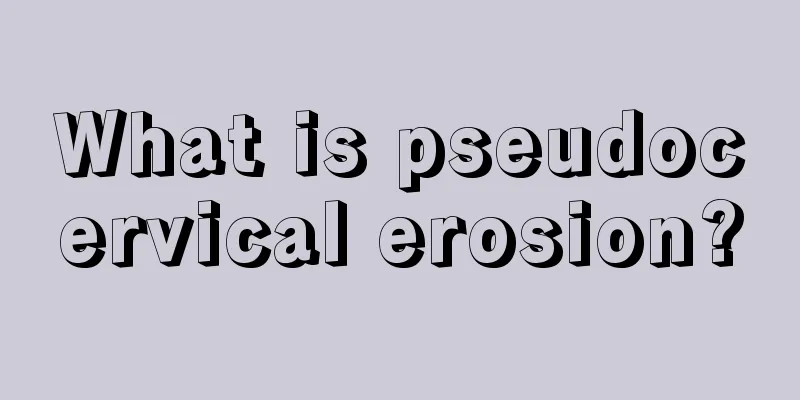 What is pseudocervical erosion?