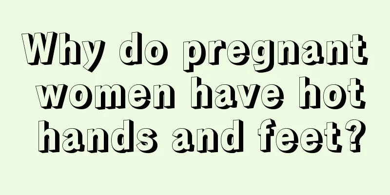 Why do pregnant women have hot hands and feet?