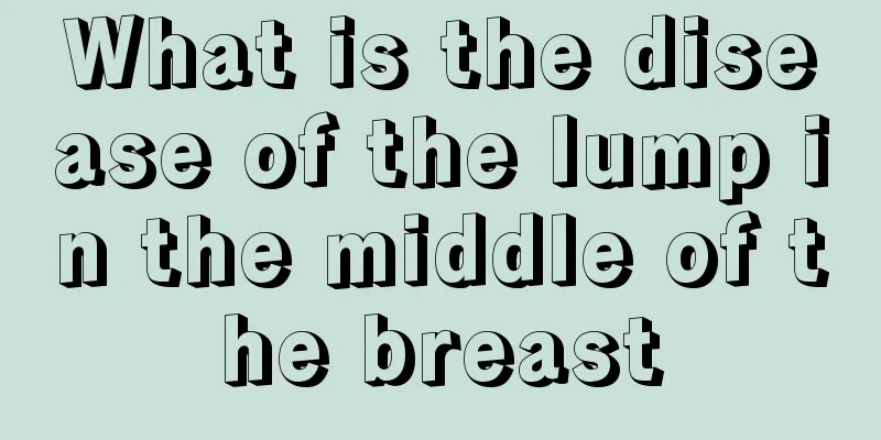 What is the disease of the lump in the middle of the breast