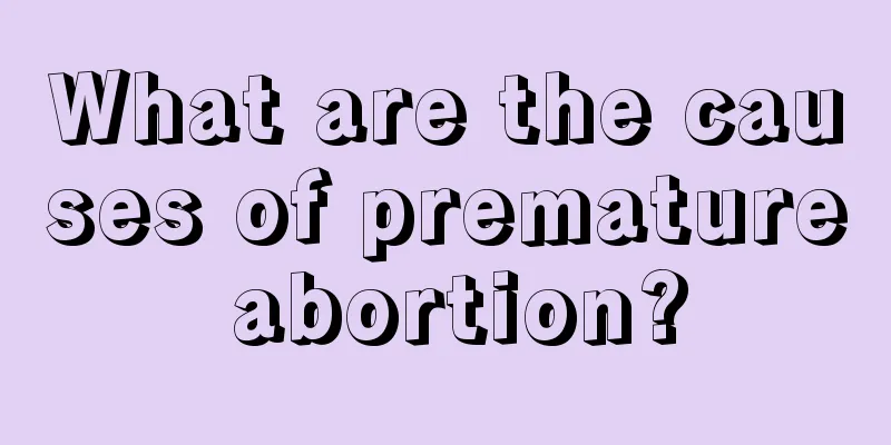 What are the causes of premature abortion?