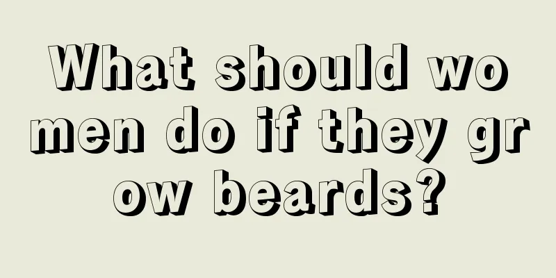 What should women do if they grow beards?