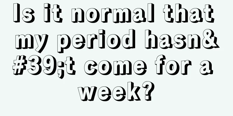 Is it normal that my period hasn't come for a week?