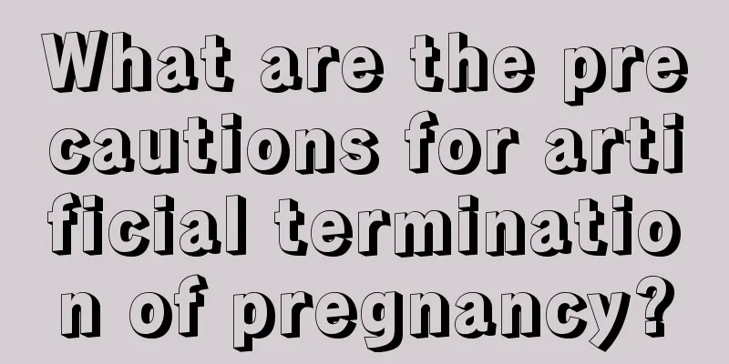 What are the precautions for artificial termination of pregnancy?