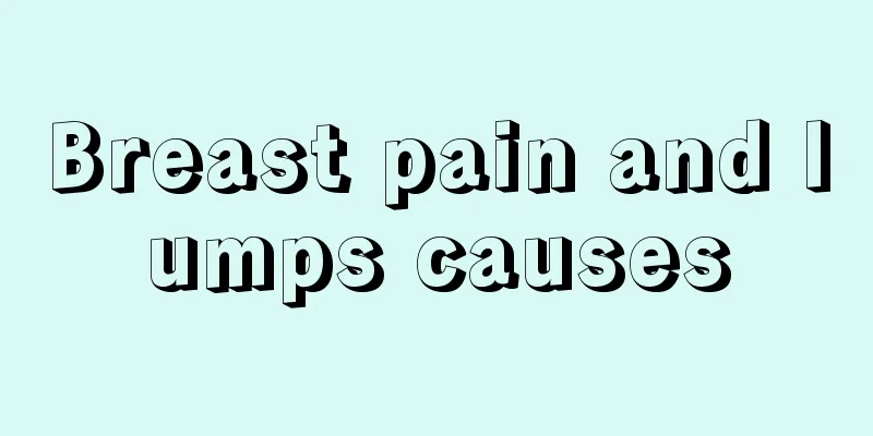 Breast pain and lumps causes