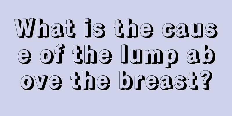 What is the cause of the lump above the breast?