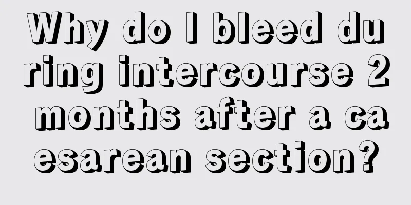 Why do I bleed during intercourse 2 months after a caesarean section?