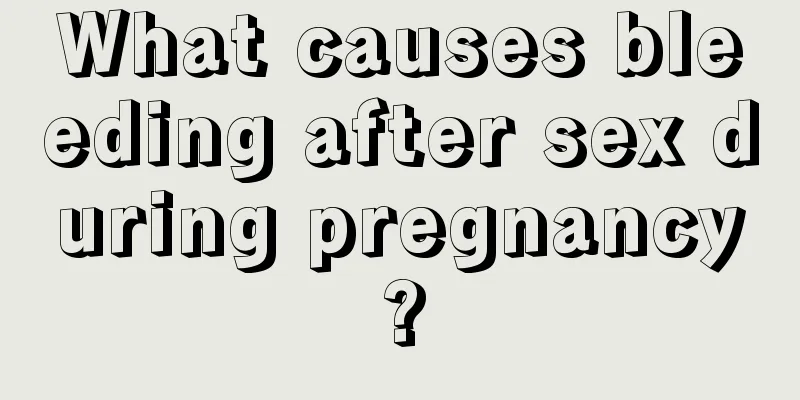 What causes bleeding after sex during pregnancy?