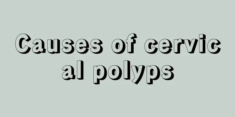 Causes of cervical polyps