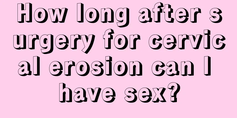 How long after surgery for cervical erosion can I have sex?