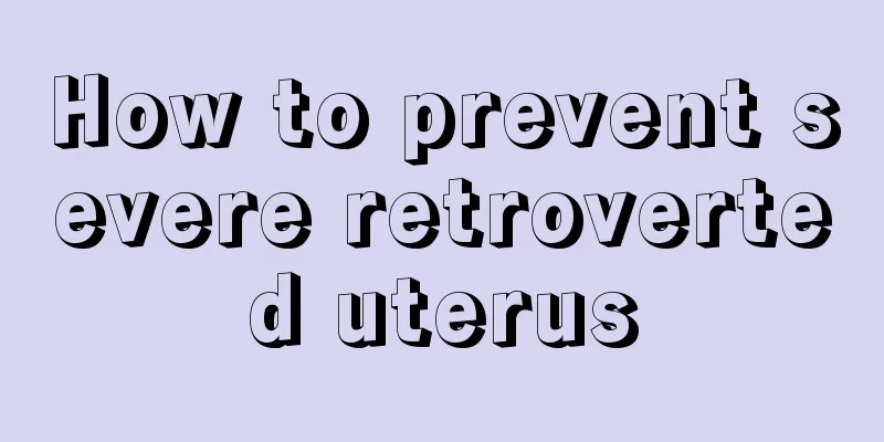 How to prevent severe retroverted uterus