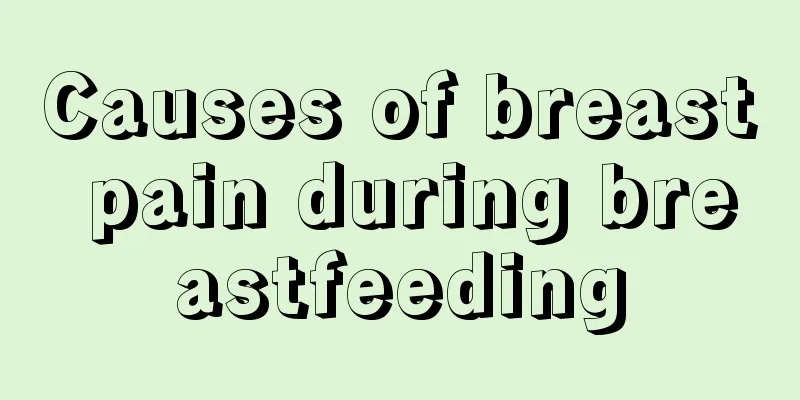 Causes of breast pain during breastfeeding