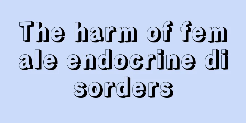 The harm of female endocrine disorders