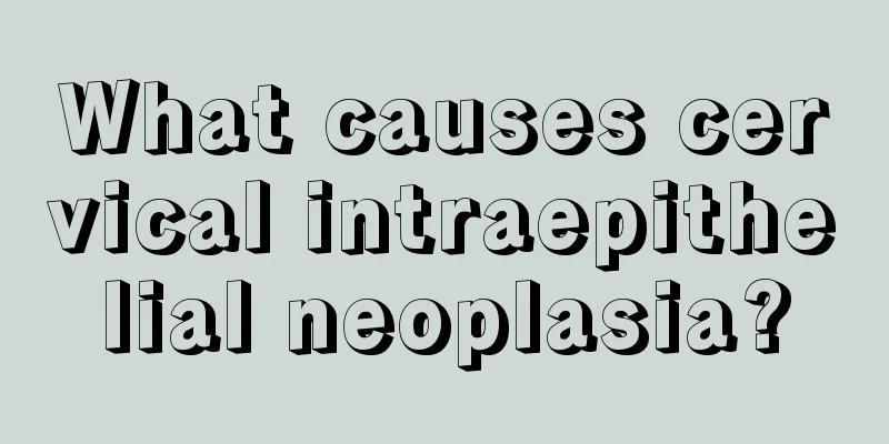 What causes cervical intraepithelial neoplasia?